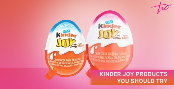 From Toys to Treat: Kinder Joy Products You should Try