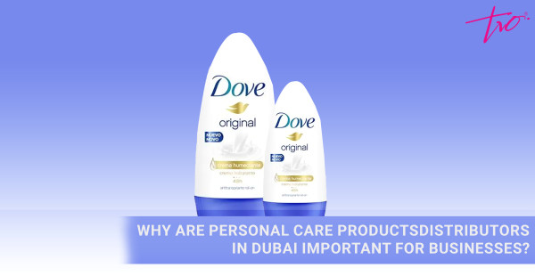Why are Personal Care Products Distributors in Dubai Important for Businesses?
