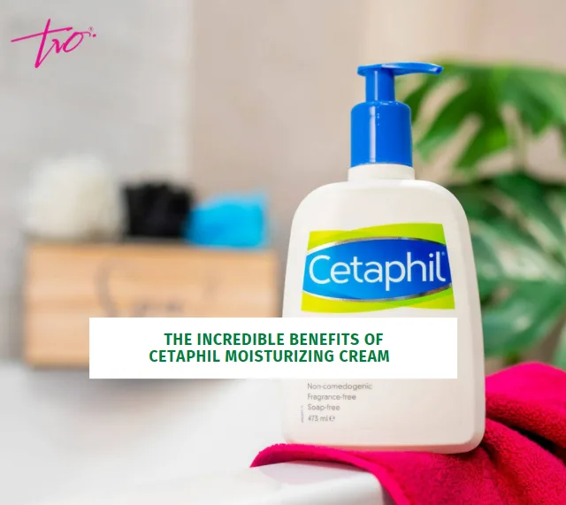 The Incredible Benefits of Cetaphil Moisturizing Cream